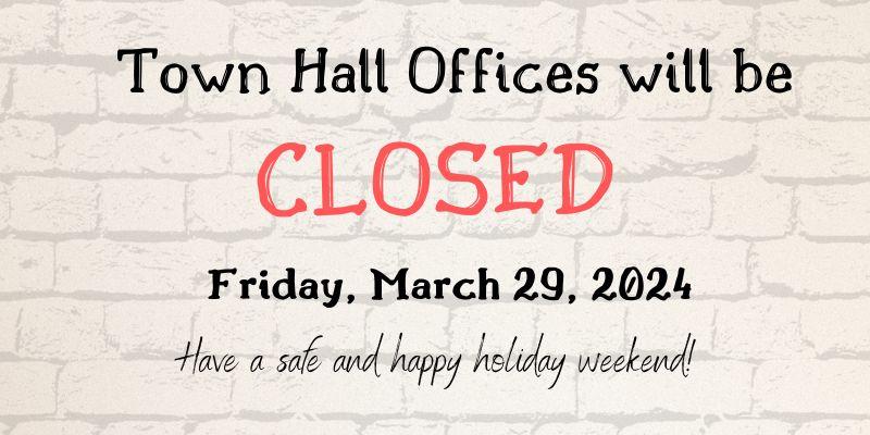 Town Hall Offices closed 3/29