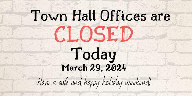 Town Hall Offices Closed Today